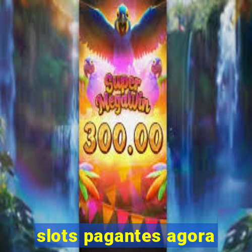 slots pagantes agora